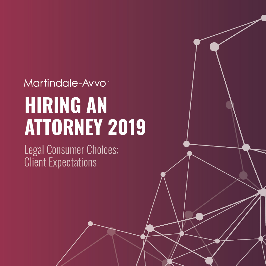 Hiring an Attorney 2019: Legal Consumer Choices; Client Expectations